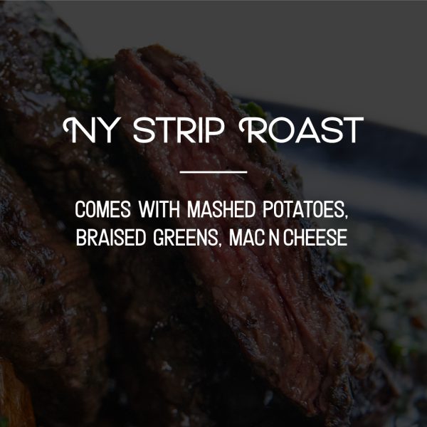 Holiday Dinner Package - Ny strip roast - comes with mashed potatoes, braised greens, mac n' cheese